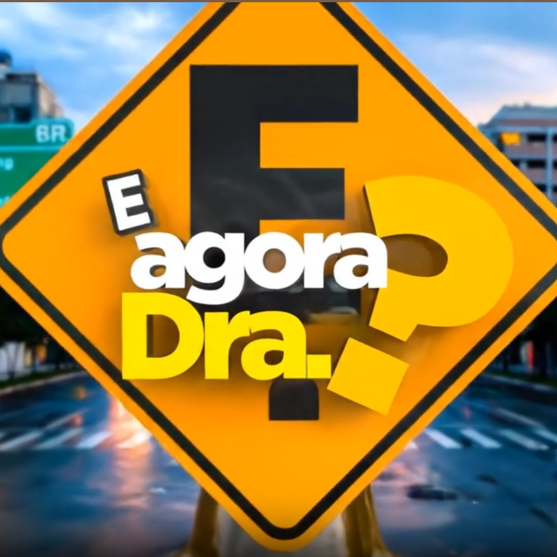 E Agora Dra?